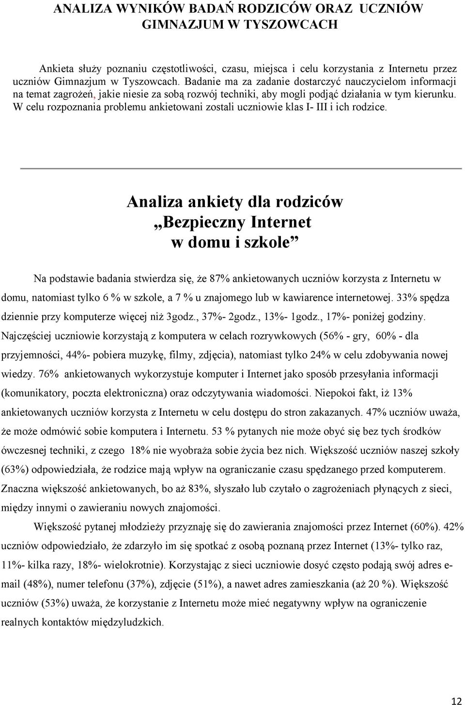 W celu rozpoznania problemu ankietowani zostali uczniowie klas I- III i ich rodzice.