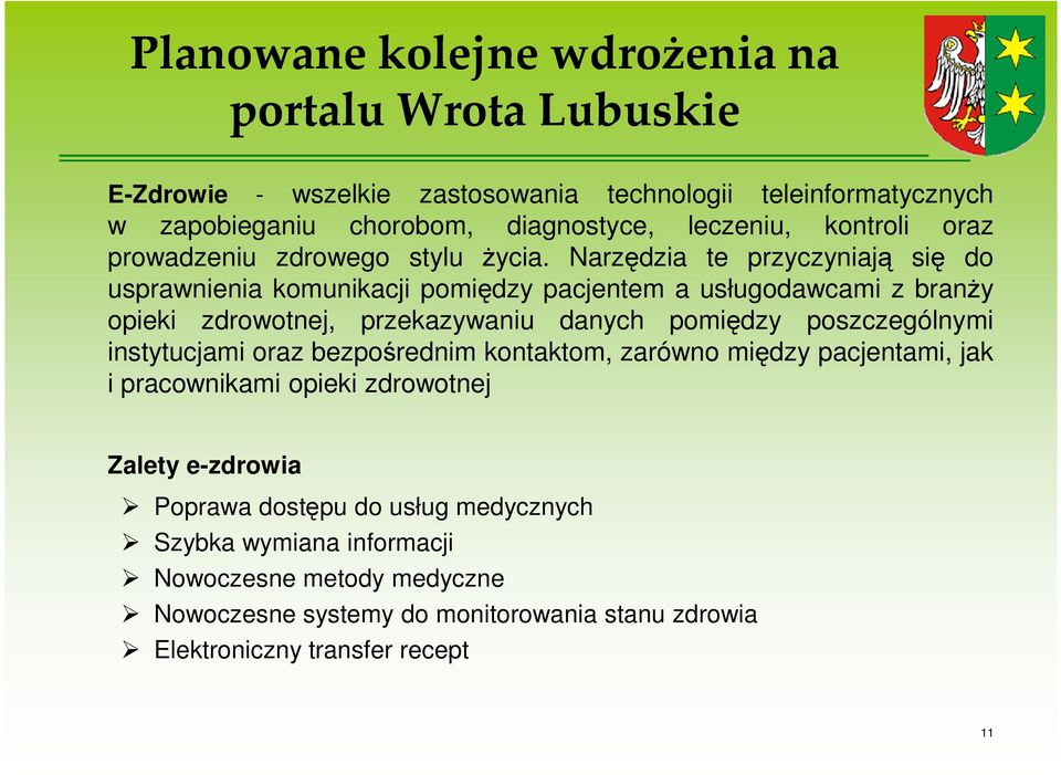 Narzędzia te przyczyniają się do usprawnienia komunikacji pomiędzy pacjentem a usługodawcami z branŝy opieki zdrowotnej, przekazywaniu danych pomiędzy poszczególnymi