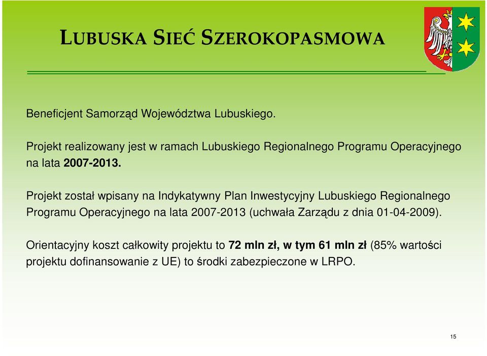 Projekt został wpisany na Indykatywny Plan Inwestycyjny Lubuskiego Regionalnego Programu Operacyjnego na lata