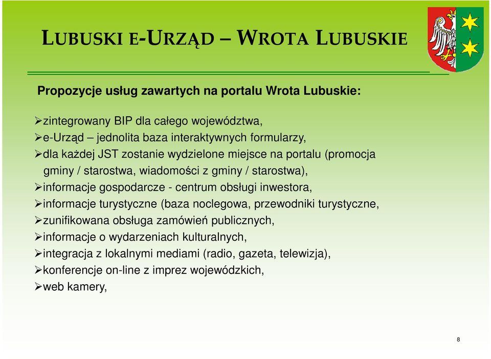 informacje gospodarcze - centrum obsługi inwestora, informacje turystyczne (baza noclegowa, przewodniki turystyczne, zunifikowana obsługa zamówień