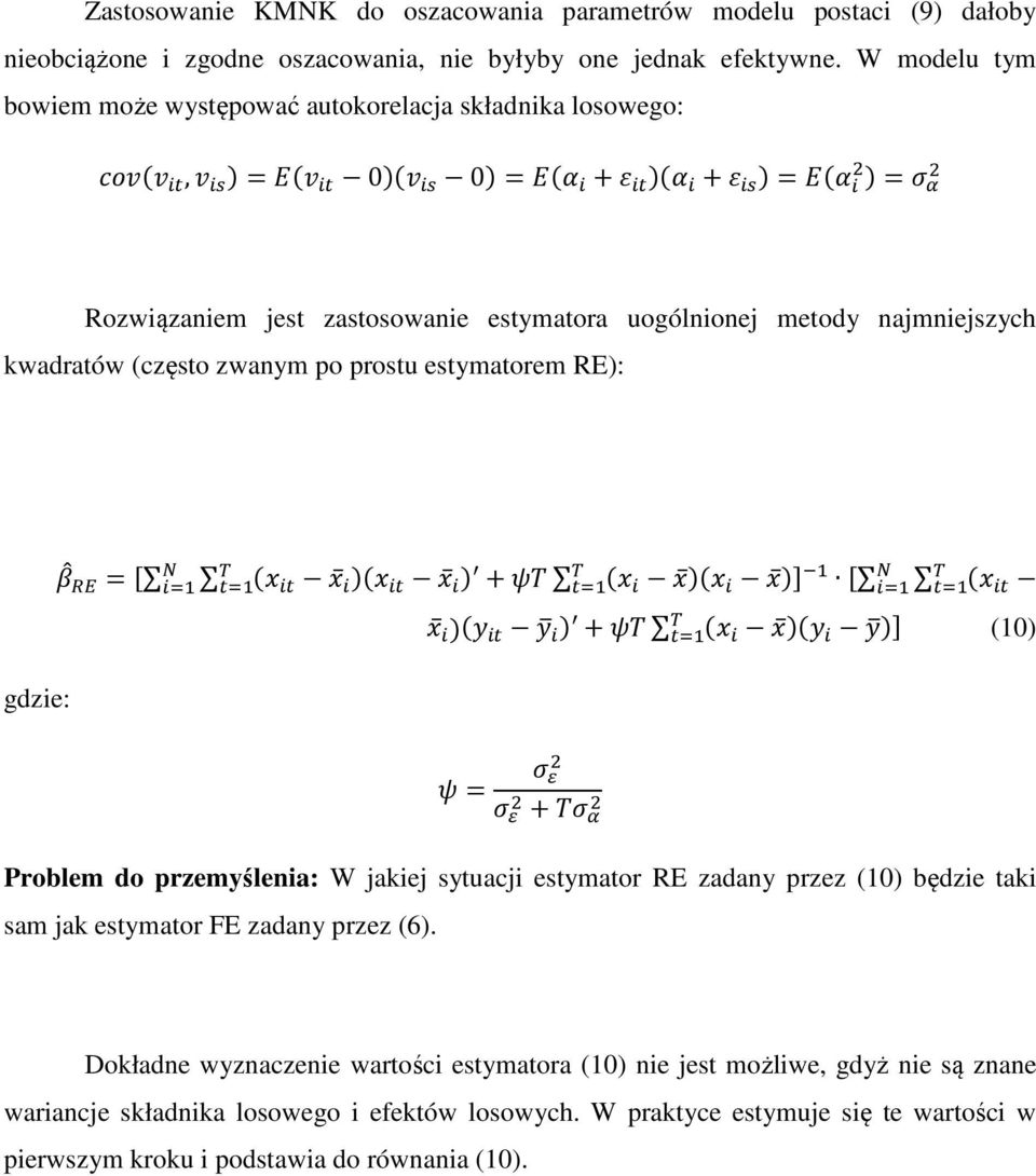 = Rozwiązaniem jest zastosowanie estymatora uogólnionej metody najmniejszych kwadratów (często zwanym po prostu estymatorem RE: $ A& = B (' ' (' ' + C: (' ' (' ' D E B (' ' ( + C: (' ' ( D (10 gdzie:.