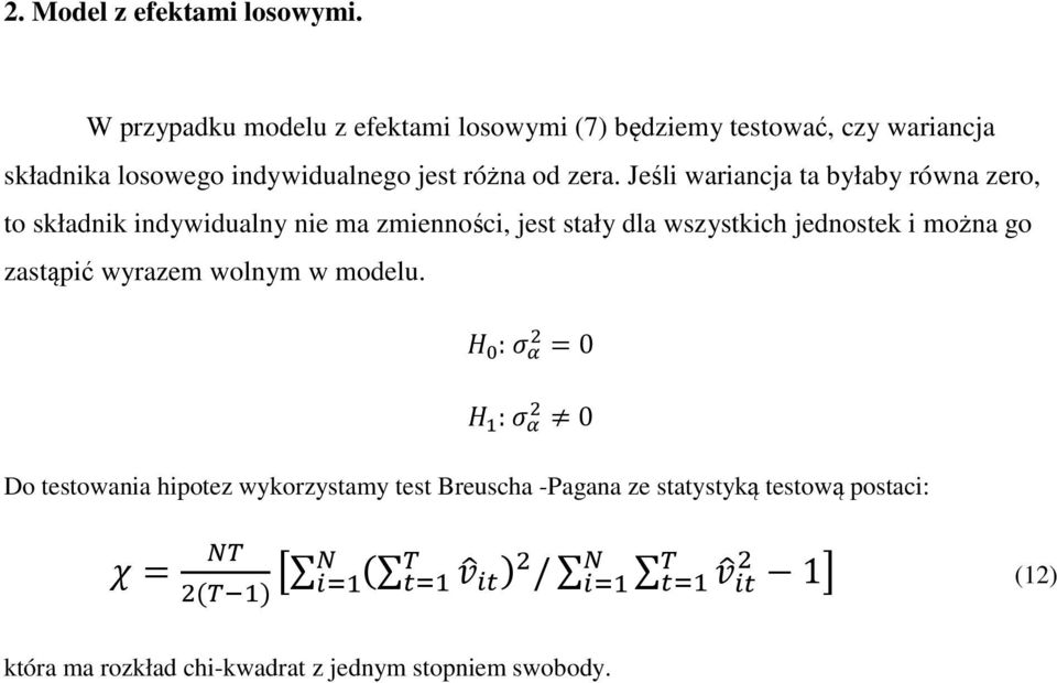 Jeśli wariancja ta byłaby równa zero, to składnik indywidualny nie ma zmienności, jest stały dla wszystkich jednostek i można go