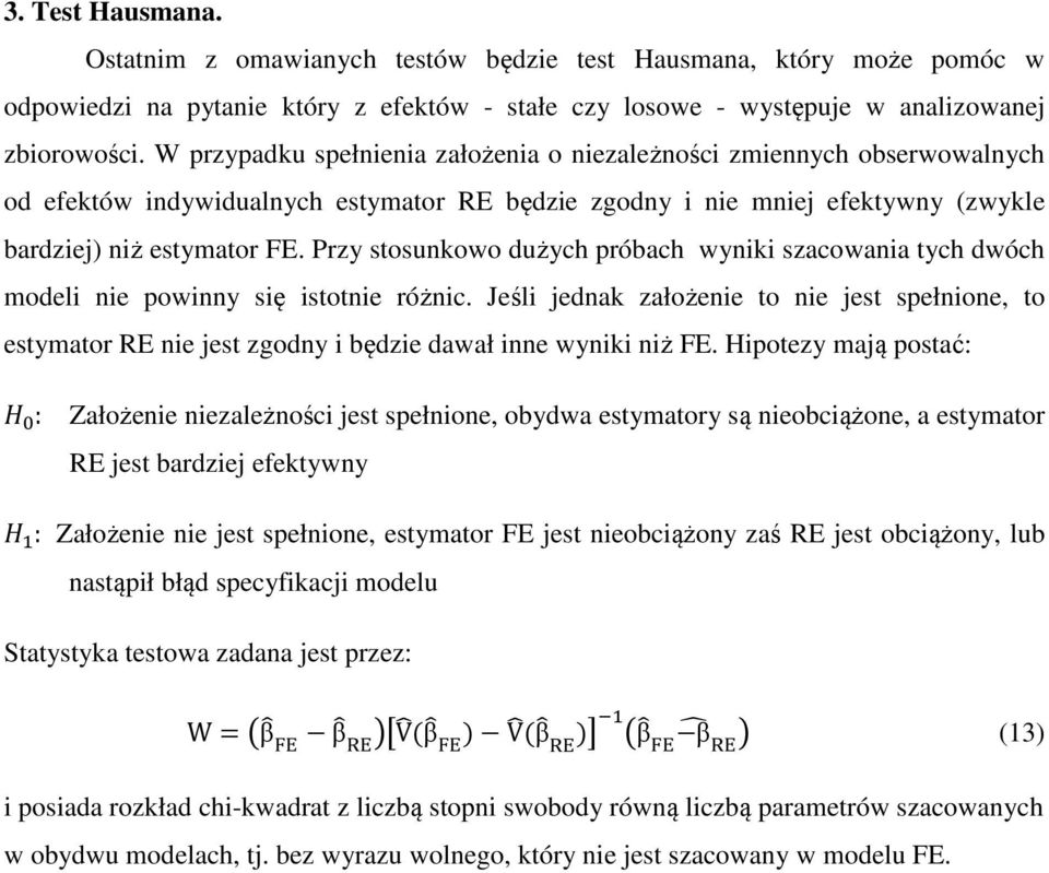 Przy stosunkowo dużych próbach wyniki szacowania tych dwóch modeli nie powinny się istotnie różnic.