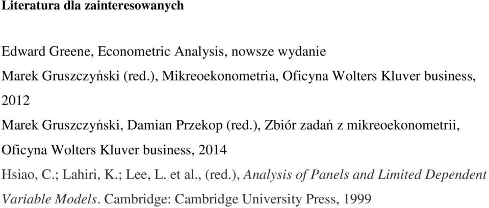 , Zbiór zadań z mikreoekonometrii, Oficyna Wolters Kluver business, 2014 Hsiao, C.; Lahiri, K.; Lee, L.