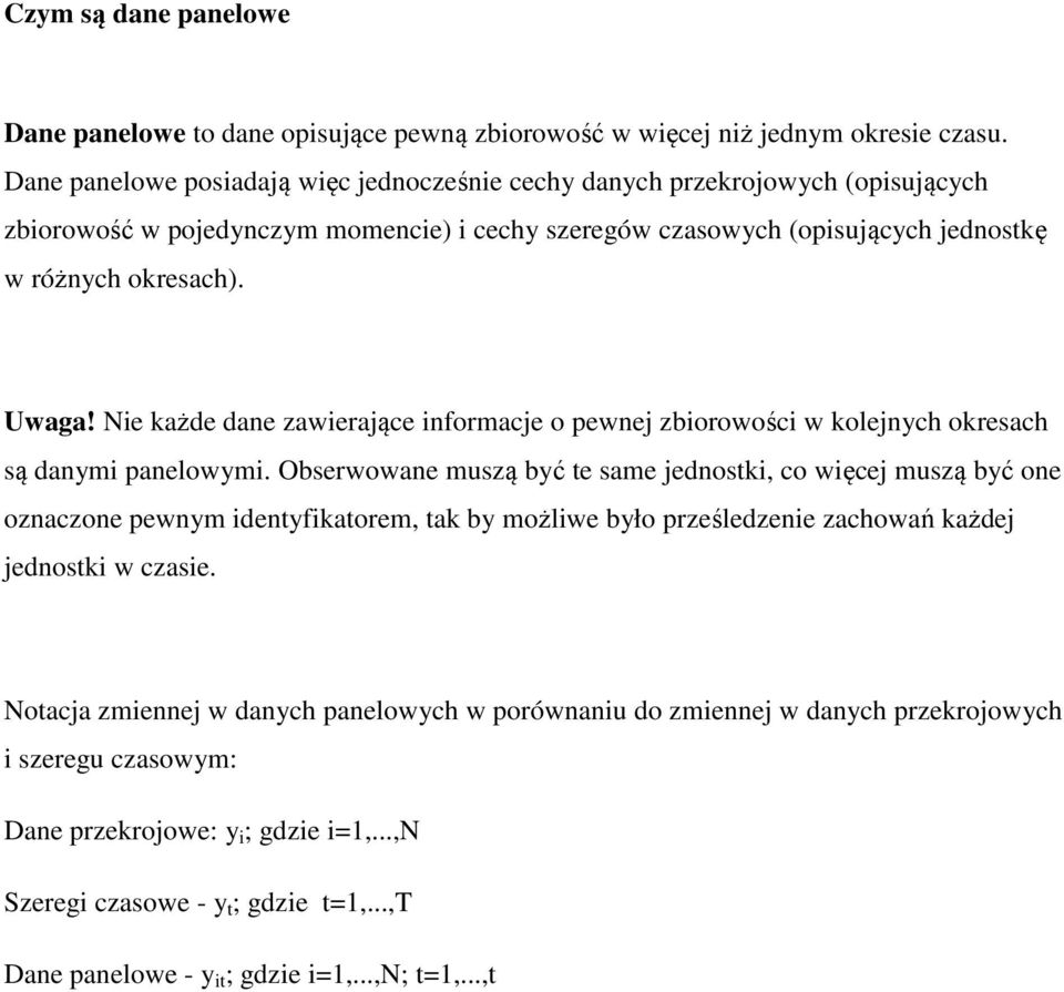 Nie każde dane zawierające informacje o pewnej zbiorowości w kolejnych okresach są danymi panelowymi.