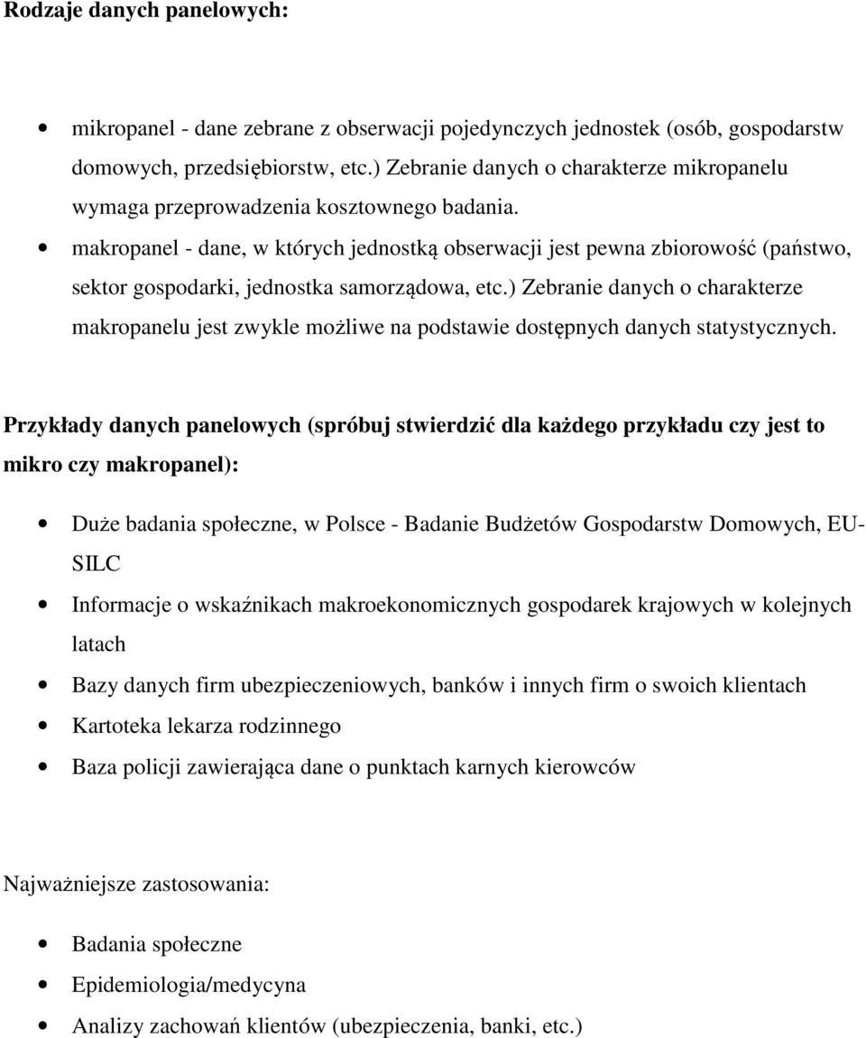 makropanel - dane, w których jednostką obserwacji jest pewna zbiorowość (państwo, sektor gospodarki, jednostka samorządowa, etc.