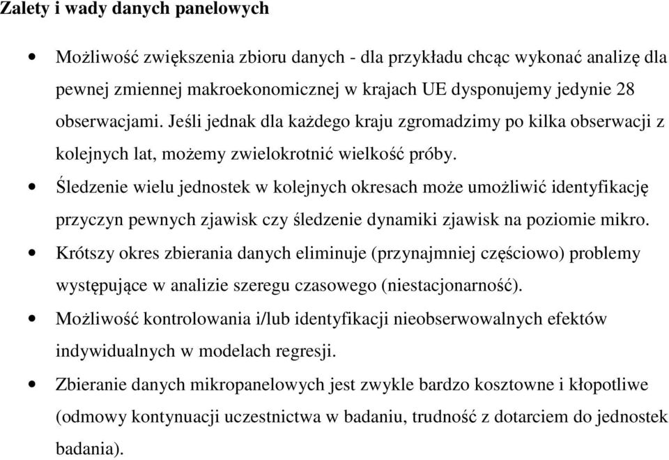 Śledzenie wielu jednostek w kolejnych okresach może umożliwić identyfikację przyczyn pewnych zjawisk czy śledzenie dynamiki zjawisk na poziomie mikro.