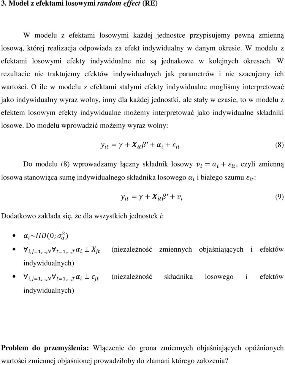 O ile w modelu z efektami stałymi efekty indywidualne mogliśmy interpretować jako indywidualny wyraz wolny, inny dla każdej jednostki, ale stały w czasie, to w modelu z efektem losowym efekty