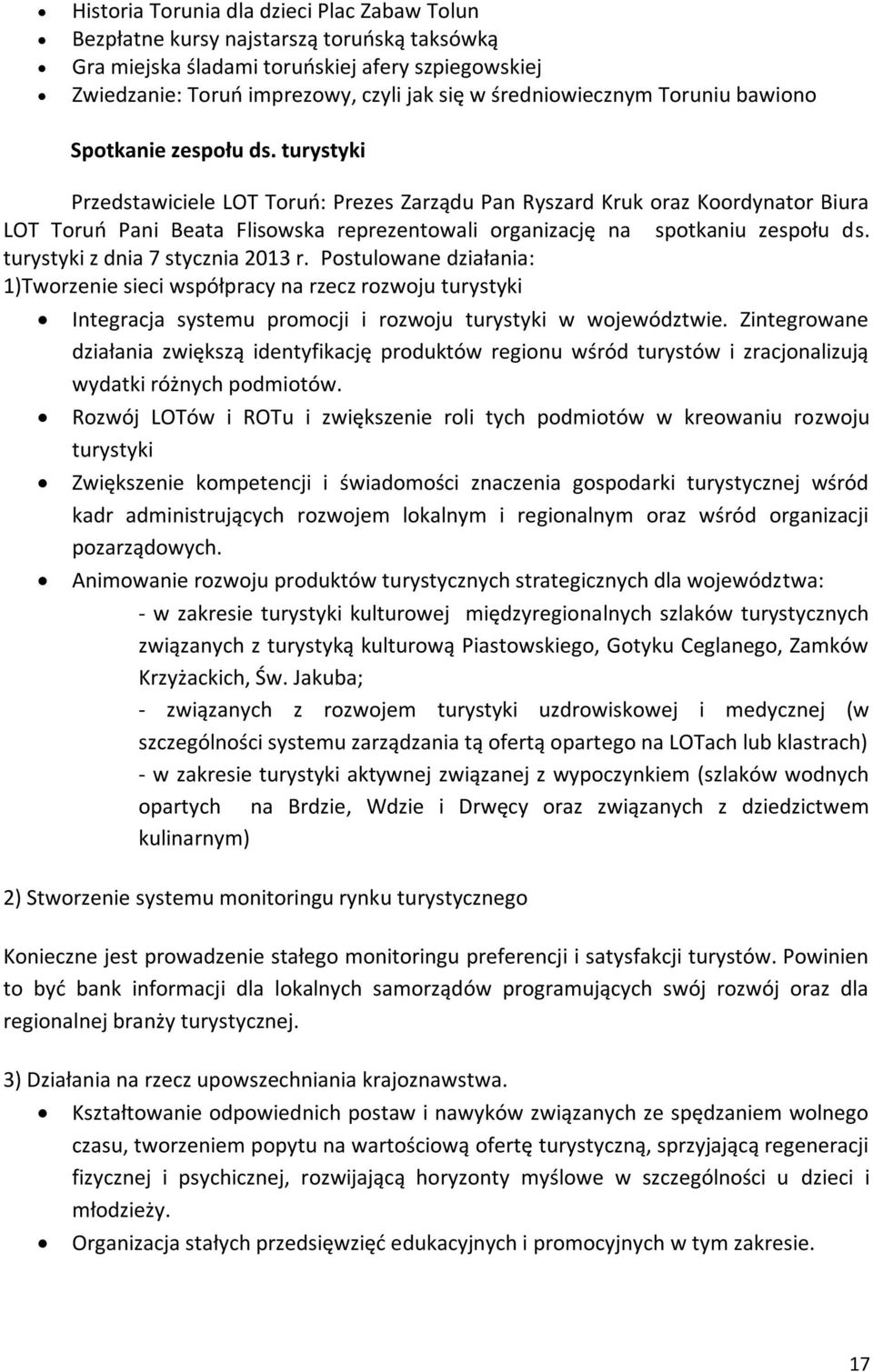 turystyki Przedstawiciele LOT Toruń: Prezes Zarządu Pan Ryszard Kruk oraz Koordynator Biura LOT Toruń Pani Beata Flisowska reprezentowali organizację na spotkaniu zespołu ds.