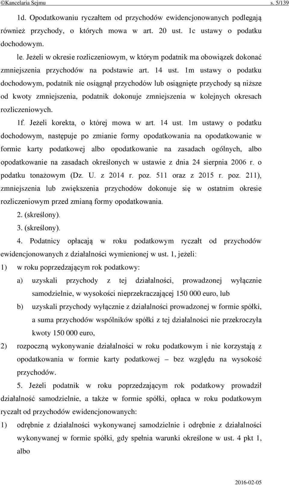 1m ustawy o podatku dochodowym, podatnik nie osiągnął przychodów lub osiągnięte przychody są niższe od kwoty zmniejszenia, podatnik dokonuje zmniejszenia w kolejnych okresach rozliczeniowych. 1f.