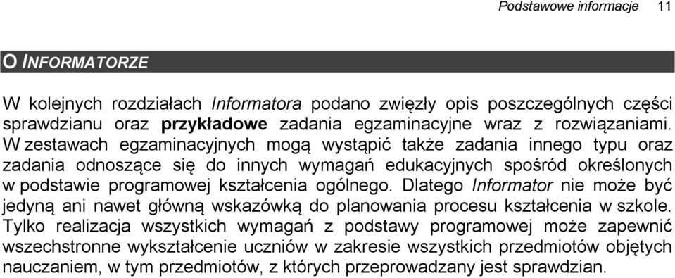 W zestawach egzaminacyjnych mogą wystąpić także zadania innego typu oraz zadania odnoszące się do innych wymagań edukacyjnych spośród określonych w podstawie programowej