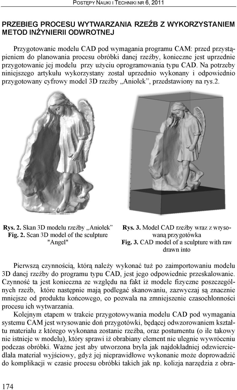 Na potrzeby niniejszego artykułu wykorzystany został uprzednio wykonany i odpowiednio przygotowany cyfrowy model 3D rzeźby Aniołek, przedstawiony na rys.2. Rys. 2. Skan 3D modelu rzeźby Aniołek Fig.