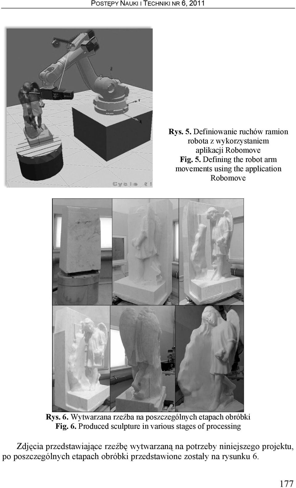 Produced sculpture in various stages of processing Zdjęcia przedstawiające rzeźbę wytwarzaną na potrzeby