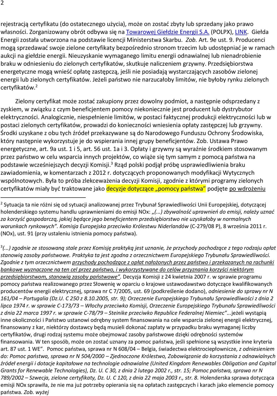 ust. 9. Producenci mogą sprzedawać swoje zielone certyfikaty bezpośrednio stronom trzecim lub udostępniać je w ramach aukcji na giełdzie energii.