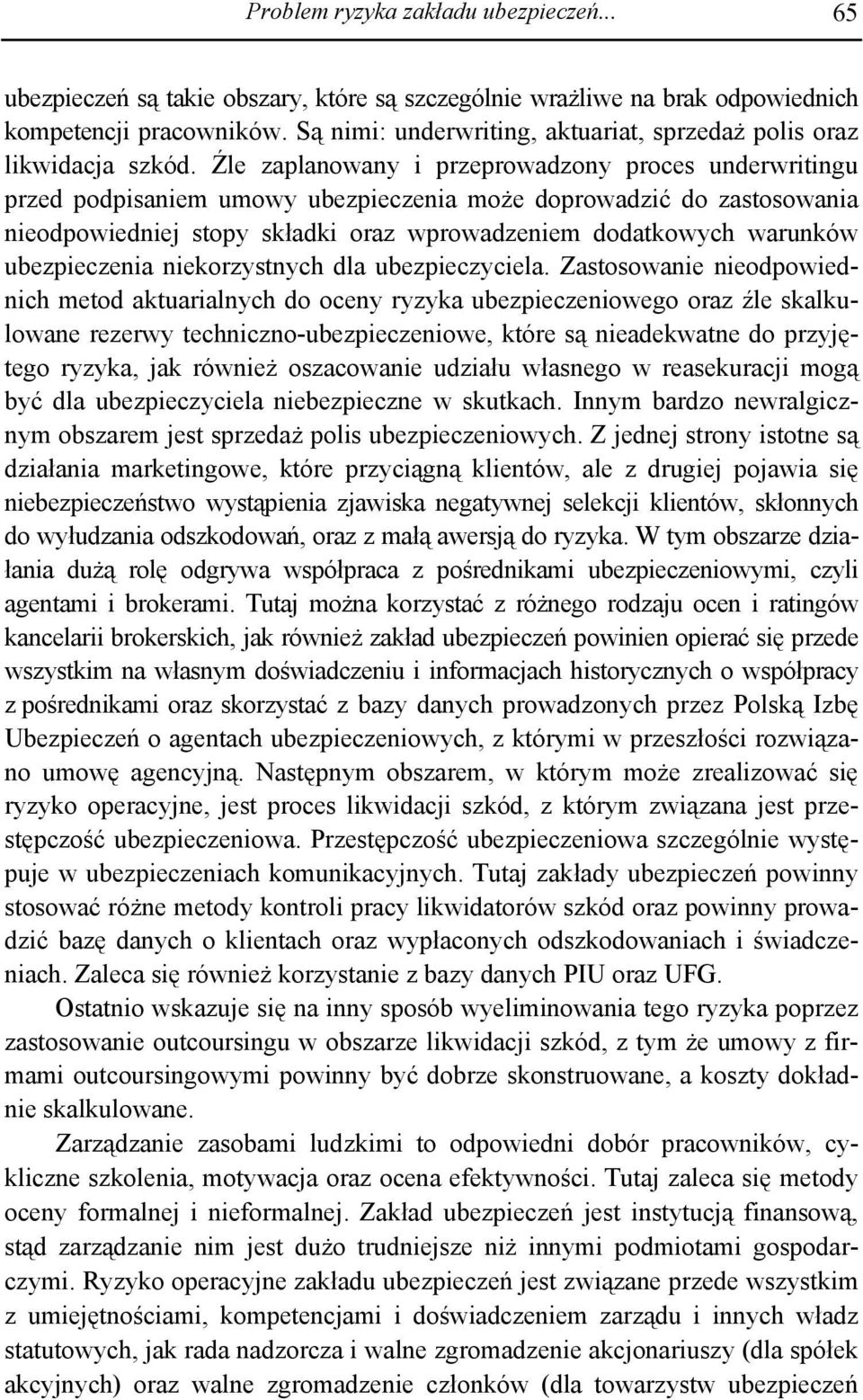 Źle zaplanowany i przeprowadzony proces underwritingu przed podpisaniem umowy ubezpieczenia może doprowadzić do zastosowania nieodpowiedniej stopy składki oraz wprowadzeniem dodatkowych warunków