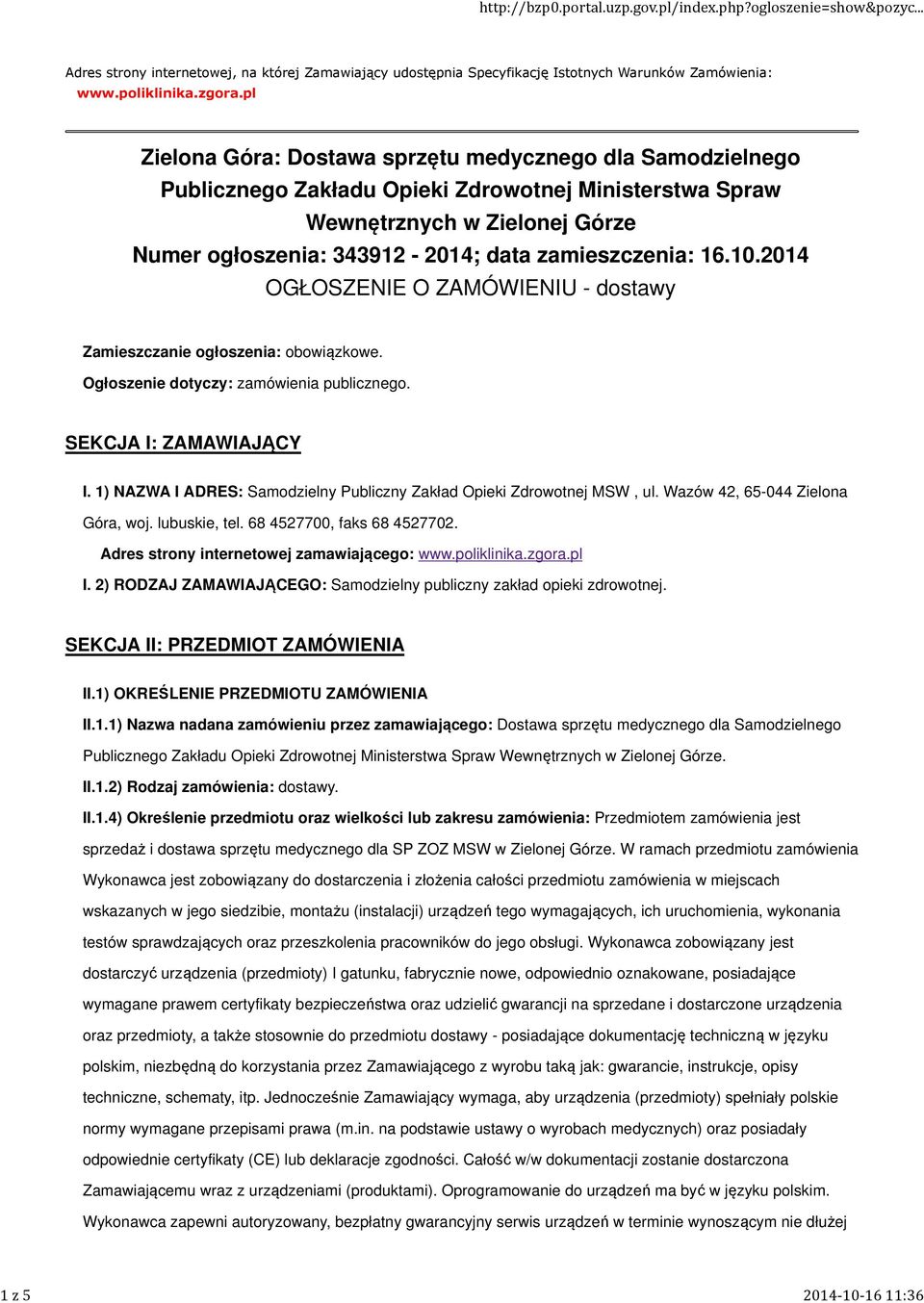 16.10.2014 OGŁOSZENIE O ZAMÓWIENIU - dostawy Zamieszczanie ogłoszenia: obowiązkowe. Ogłoszenie dotyczy: zamówienia publicznego. SEKCJA I: ZAMAWIAJĄCY I.