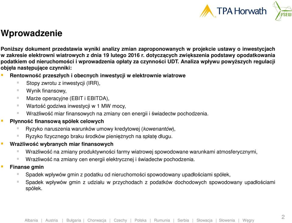 Analiza wpływu powyższych regulacji objęła następujące czynniki: Rentowność przeszłych i obecnych inwestycji w elektrownie wiatrowe Stopy zwrotu z inwestycji (IRR), Wynik finansowy, Marże operacyjne