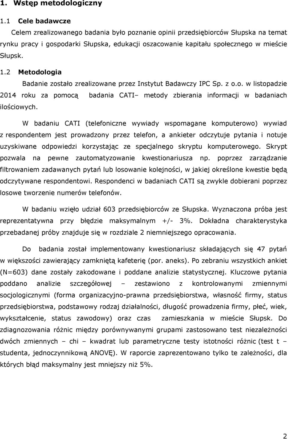 2 Metodologia Badanie zostało zrealizowane przez Instytut Badawczy IPC Sp. z o.o. w listopadzie 2014 roku za pomocą badania CATI metody zbierania informacji w badaniach ilościowych.