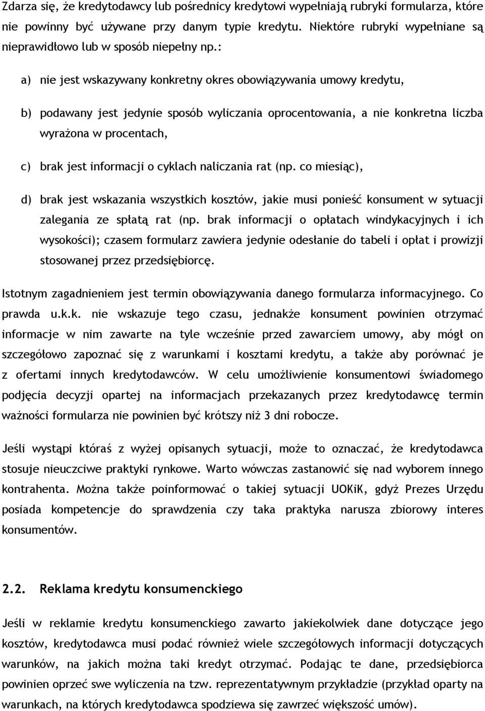 : a) nie jest wskazywany konkretny okres obowiązywania umowy kredytu, b) podawany jest jedynie sposób wyliczania oprocentowania, a nie konkretna liczba wyrażona w procentach, c) brak jest informacji