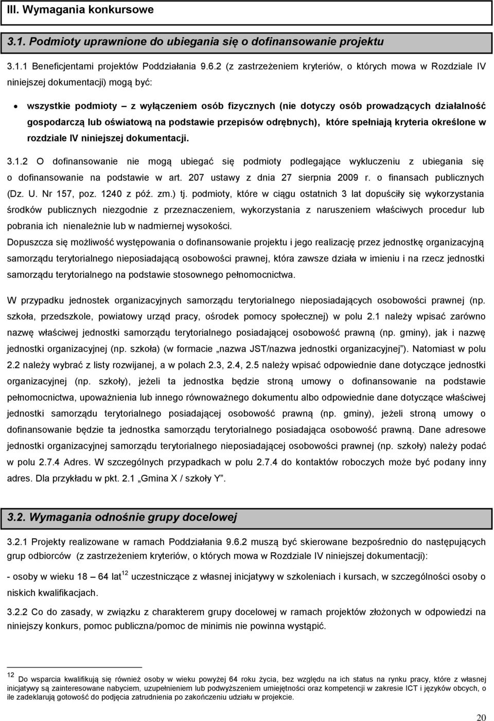 lub oświatową na podstawie przepisów odrębnych), które spełniają kryteria określone w rozdziale IV niniejszej dokumentacji. 3.1.