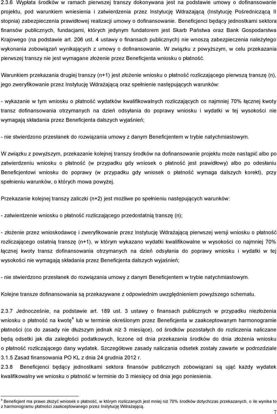 Beneficjenci będący jednostkami sektora finansów publicznych, fundacjami, których jedynym fundatorem jest Skarb Państwa oraz Bank Gospodarstwa Krajowego (na podstawie art. 206 ust.