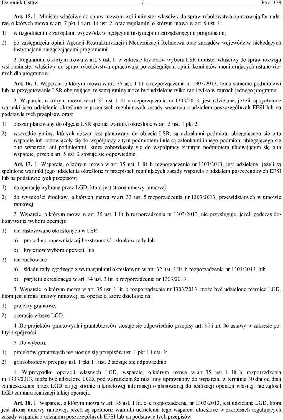 1: 1) w uzgodnieniu z zarządami województw będącymi instytucjami zarządzającymi programami; 2) po zasięgnięciu opinii Agencji Restrukturyzacji i Modernizacji Rolnictwa oraz zarządów województw