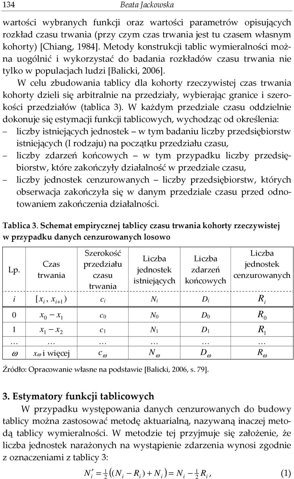 W celu zbudowana tablcy dla ohorty rzeczywste czas trwana ohorty dzel sę arbtralne na przedzały, wyberaąc grance szeroośc przedzałów (tablca 3.