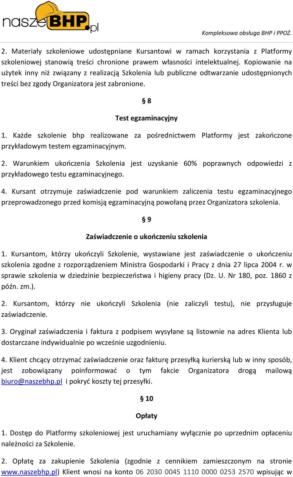 Każde szkolenie bhp realizowane za pośrednictwem Platformy jest zakończone przykładowym testem egzaminacyjnym. 2.