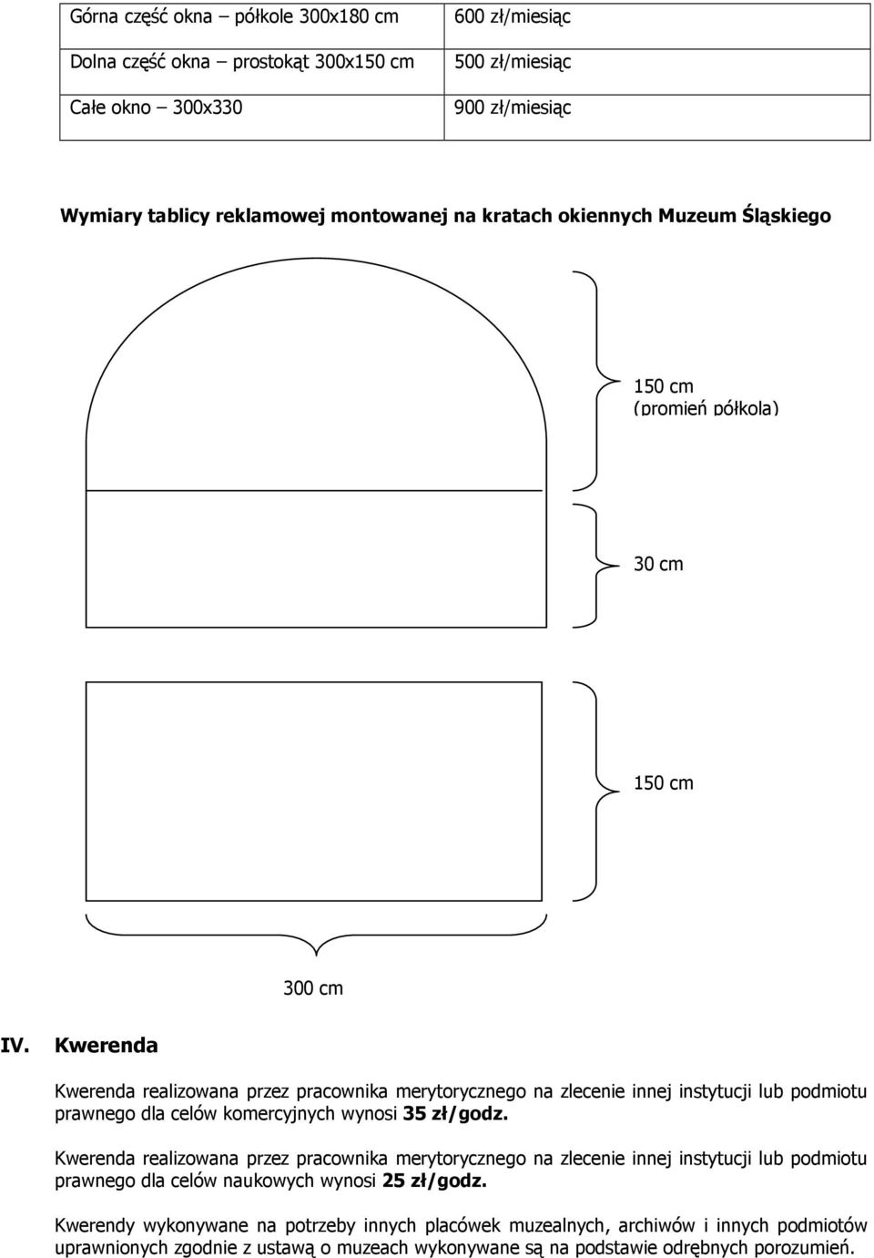 Kwerenda Kwerenda realizowana przez pracownika merytorycznego na zlecenie innej instytucji lub podmiotu prawnego dla celów komercyjnych wynosi 35 zł/godz.