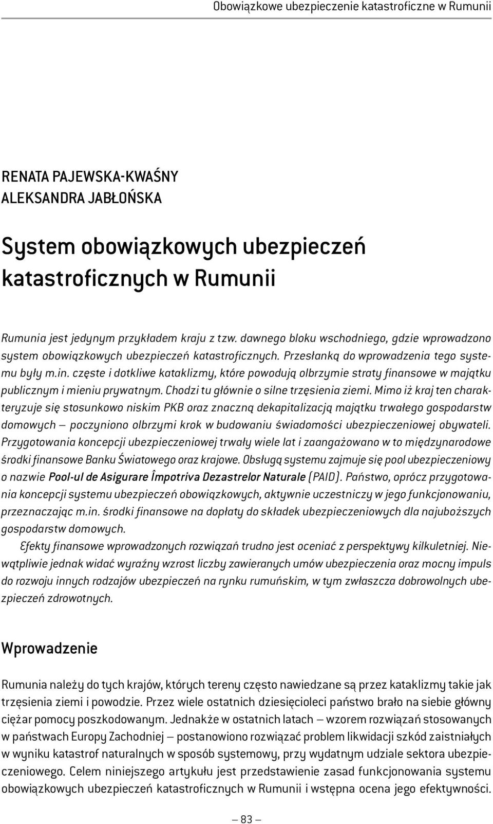 częste i dotkliwe kataklizmy, które powodują olbrzymie straty finansowe w majątku publicznym i mieniu prywatnym. Chodzi tu głównie o silne trzęsienia ziemi.