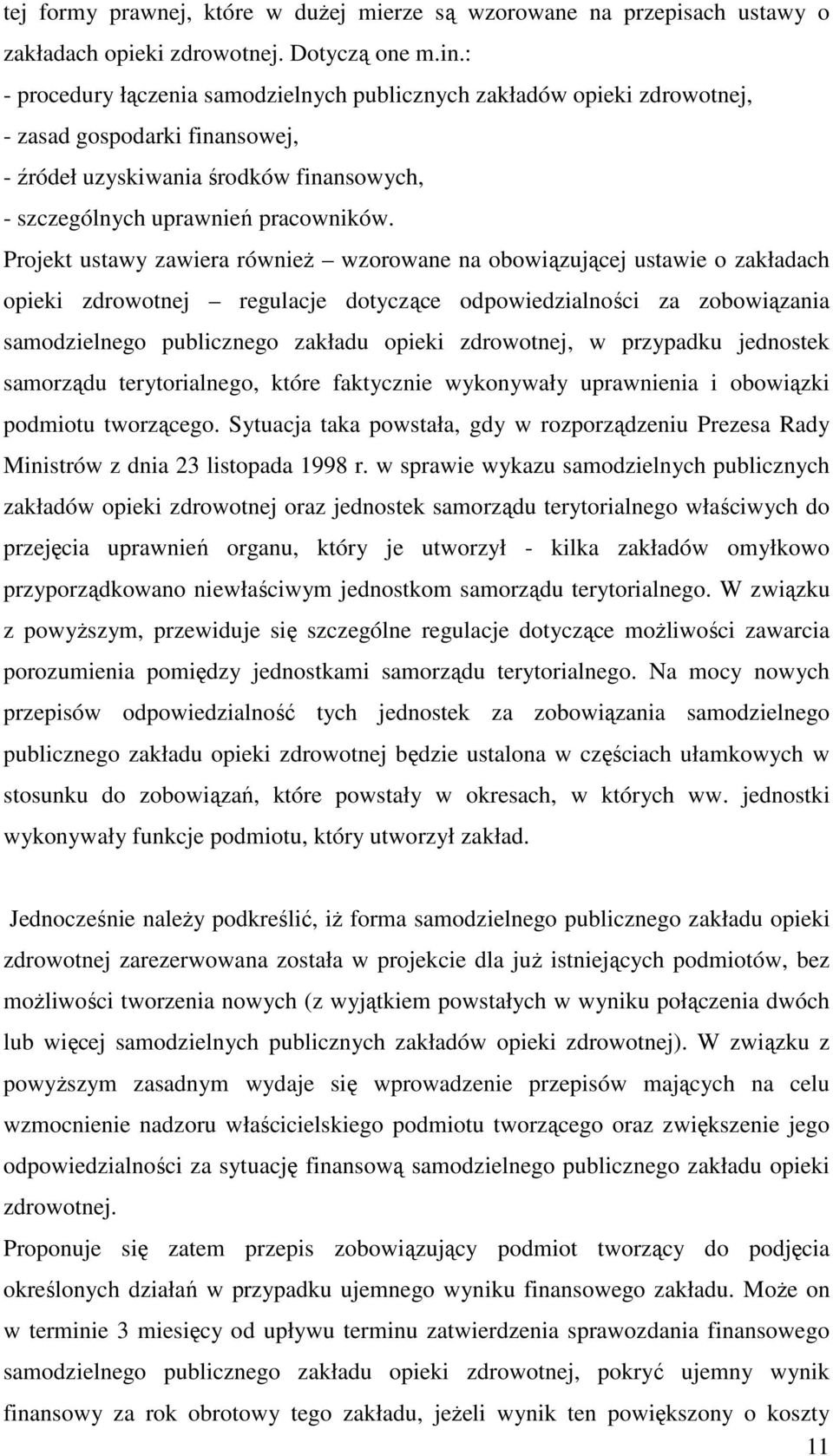 Projekt ustawy zawiera również wzorowane na obowiązującej ustawie o zakładach opieki zdrowotnej regulacje dotyczące odpowiedzialności za zobowiązania samodzielnego publicznego zakładu opieki