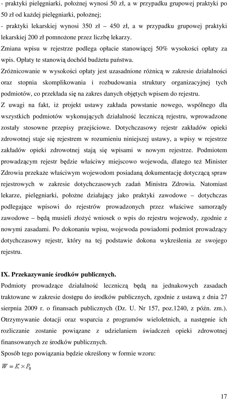 Zróżnicowanie w wysokości opłaty jest uzasadnione różnicą w zakresie działalności oraz stopnia skomplikowania i rozbudowania struktury organizacyjnej tych podmiotów, co przekłada się na zakres danych