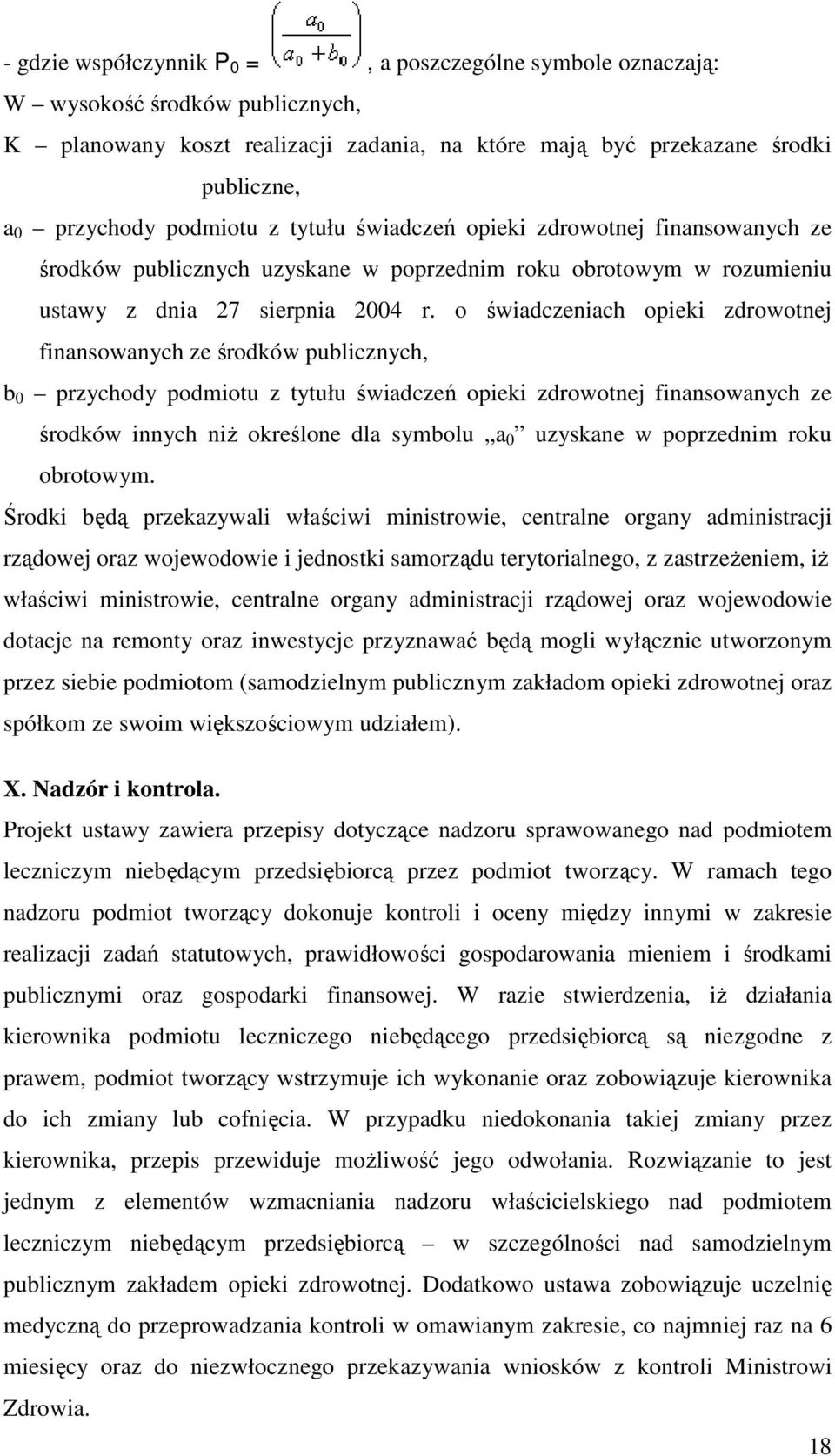 o świadczeniach opieki zdrowotnej finansowanych ze środków publicznych, b 0 przychody podmiotu z tytułu świadczeń opieki zdrowotnej finansowanych ze środków innych niż określone dla symbolu a 0