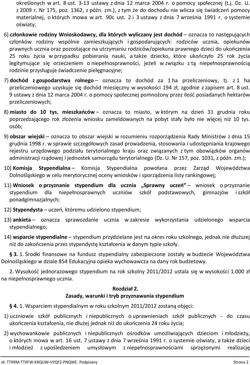 o systemie oświaty; 6) członkowie rodziny Wnioskodawcy, dla których wyliczany jest dochód oznacza to następujących członków rodziny wspólnie zamieszkujących i gospodarujących: rodziców ucznia,