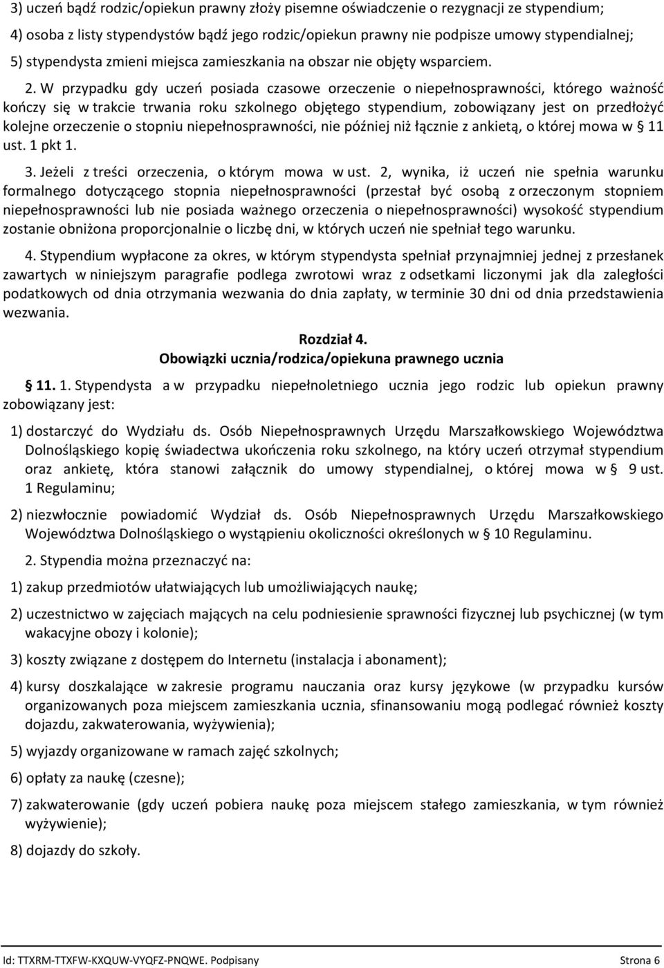 W przypadku gdy uczeń posiada czasowe orzeczenie o niepełnosprawności, którego ważność kończy się w trakcie trwania roku szkolnego objętego stypendium, zobowiązany jest on przedłożyć kolejne