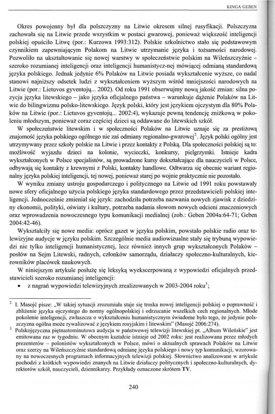 Polskie szkolnictwo stało się podstawowym czynnikiem zapewniającym Polakom na Litwie utrzymanie języka i tożsamości narodowej.