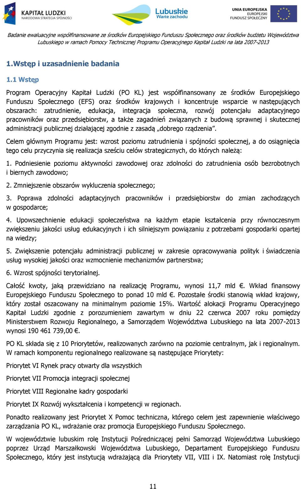 zatrudnienie, edukacja, integracja społeczna, rozwój potencjału adaptacyjnego pracowników oraz przedsiębiorstw, a także zagadnień związanych z budową sprawnej i skutecznej administracji publicznej