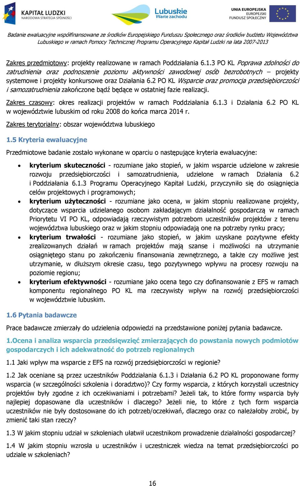 2 PO KL Wsparcie oraz promocja przedsiębiorczości i samozatrudnienia zakończone bądź będące w ostatniej fazie realizacji. Zakres czasowy: okres realizacji projektów w ramach Poddziałania 6.1.