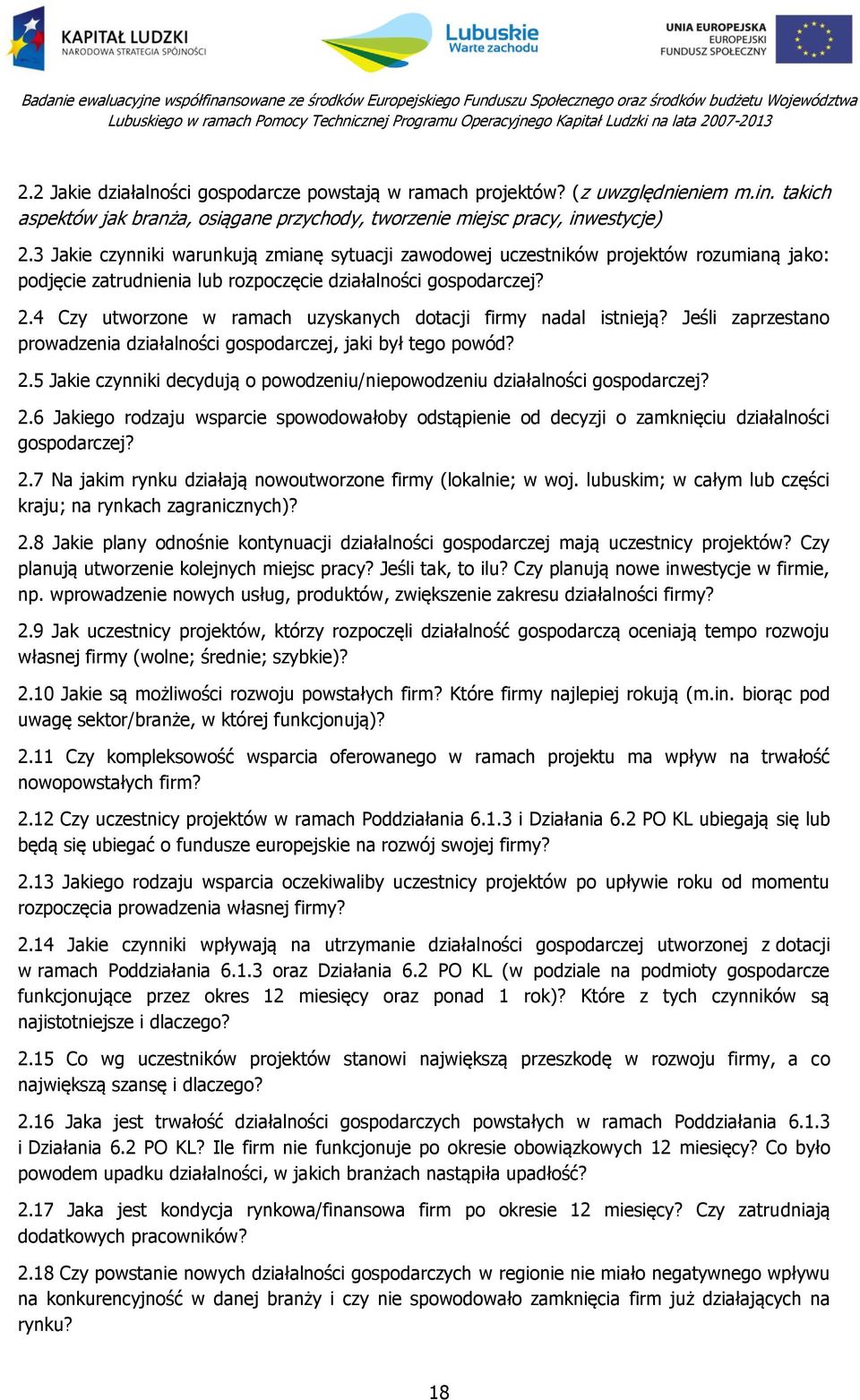 4 Czy utworzone w ramach uzyskanych dotacji firmy nadal istnieją? Jeśli zaprzestano prowadzenia działalności gospodarczej, jaki był tego powód? 2.