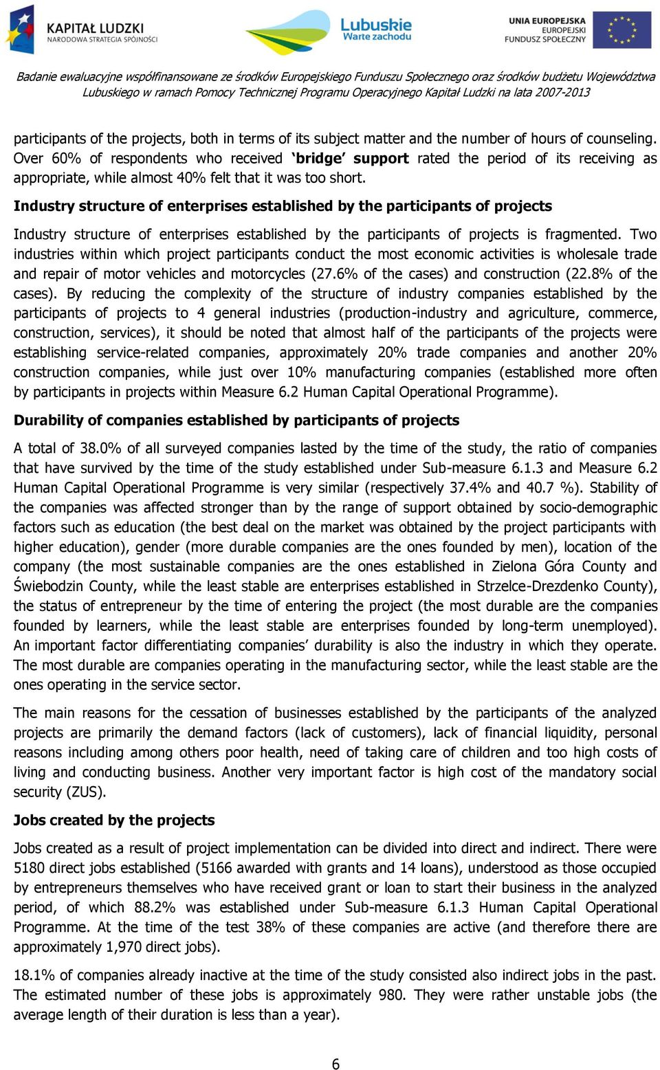 Industry structure of enterprises established by the participants of projects Industry structure of enterprises established by the participants of projects is fragmented.