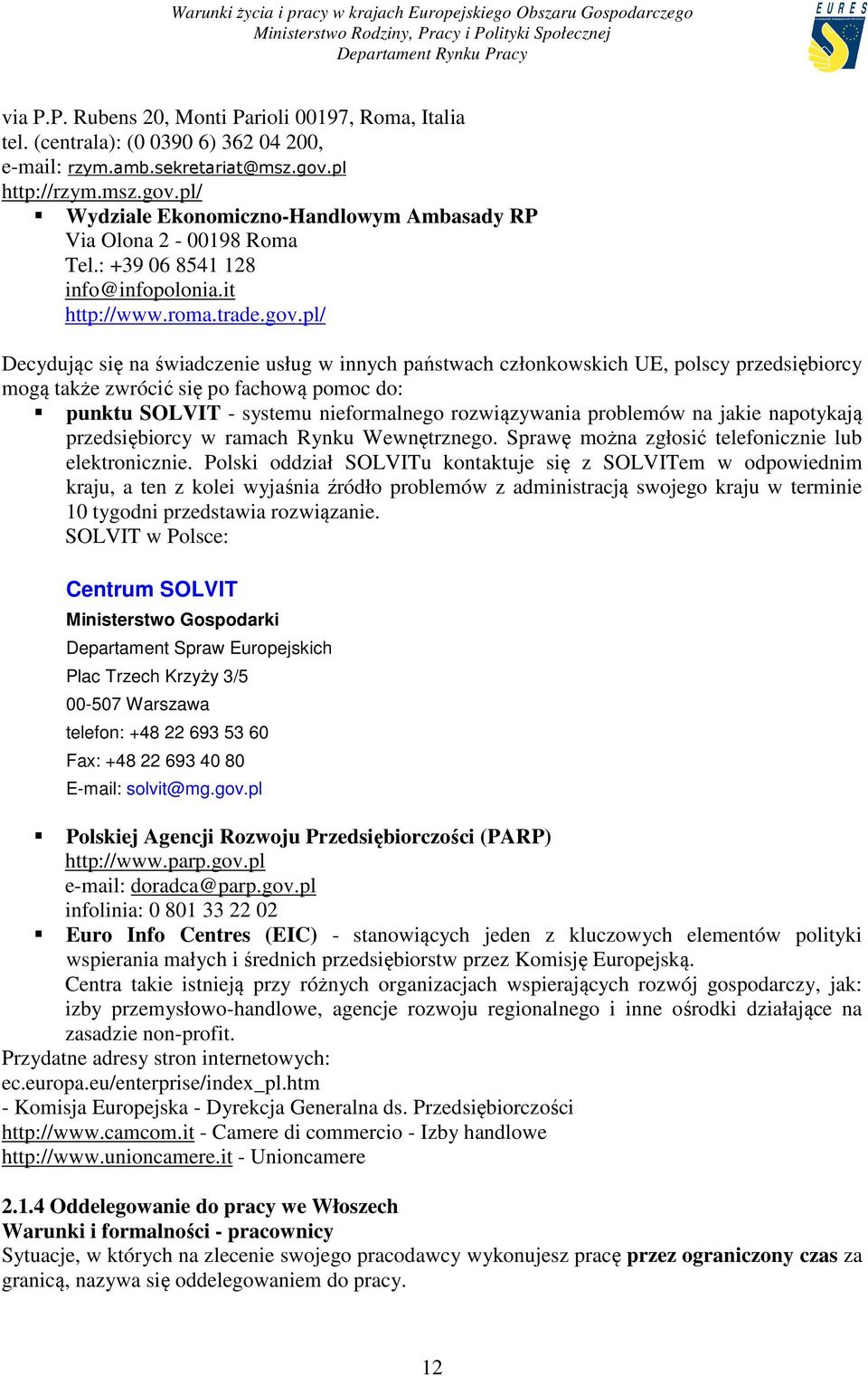 pl/ Wydziale Ekonomiczno-Handlowym Ambasady RP Via Olona 2-00198 Roma Tel.: +39 06 8541 128 info@infopolonia.it http://www.roma.trade.gov.