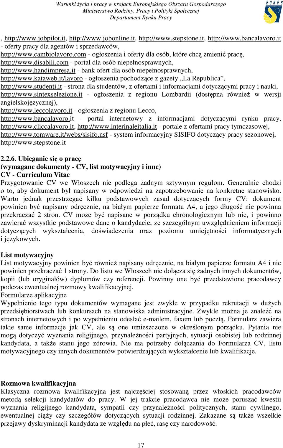 it - bank ofert dla osób niepełnosprawnych, http://www.kataweb.it/lavoro - ogłoszenia pochodzące z gazety La Republica, http://www.studenti.