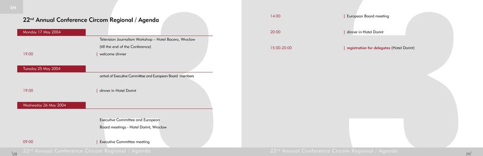 2004 arrival of Executive Committee and European Board members 19:00 dinner in Hotel Dorint Wednesday 26 May 2004 Executive Committee and European Board