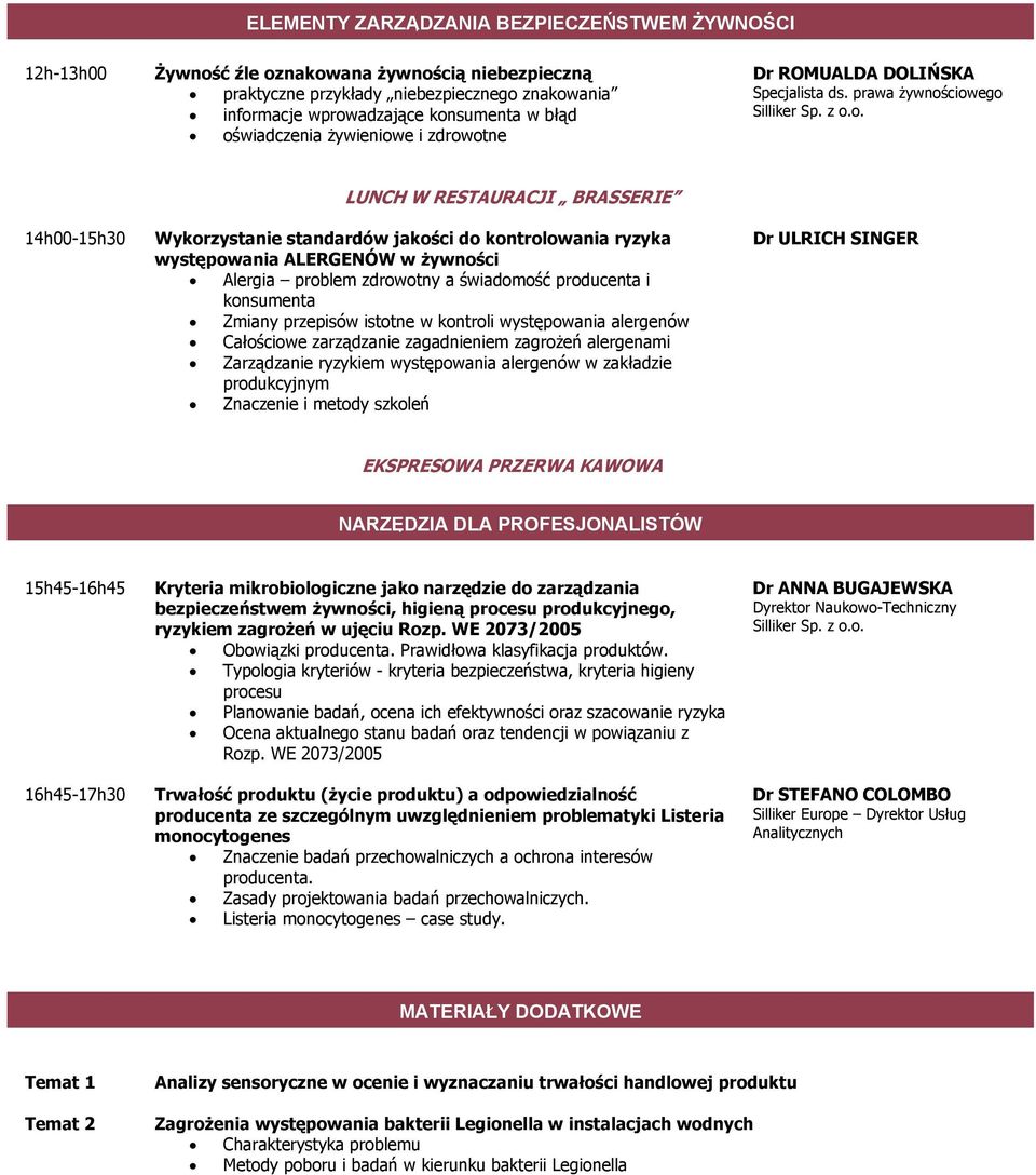 prawa żywnościowego 14h00-15h30 LUNCH W RESTAURACJI BRASSERIE Wykorzystanie standardów jakości do kontrolowania ryzyka występowania ALERGENÓW w żywności Alergia problem zdrowotny a świadomość