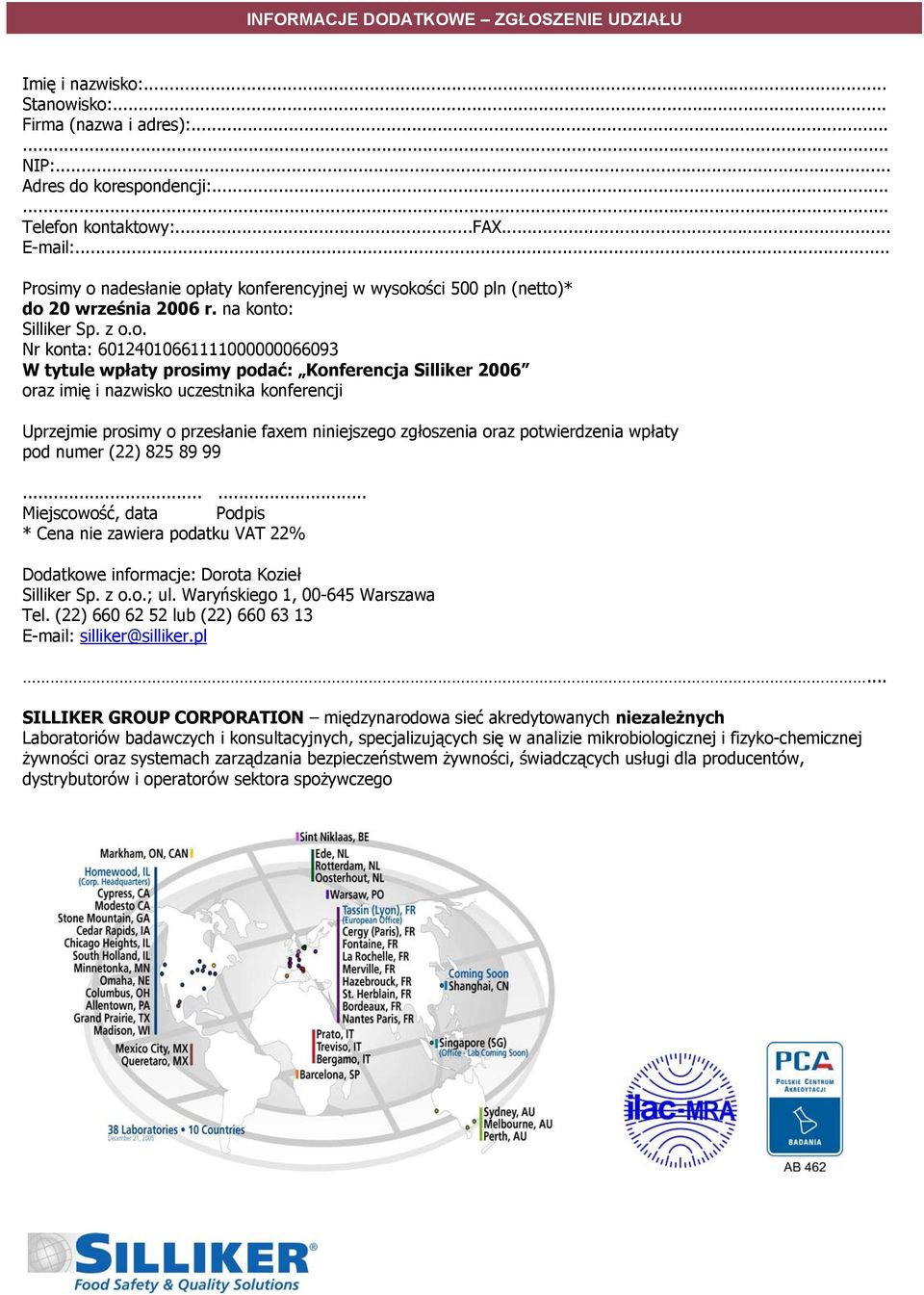 na konto: Nr konta: 60124010661111000000066093 W tytule wpłaty prosimy podać: Konferencja Silliker 2006 oraz imię i nazwisko uczestnika konferencji Uprzejmie prosimy o przesłanie faxem niniejszego