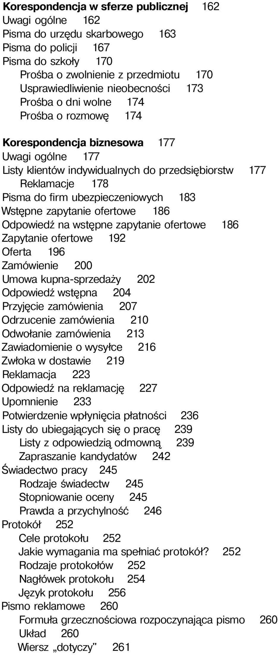 Wstępne zapytanie ofertowe 186 Odpowiedź na wstępne zapytanie ofertowe 186 Zapytanie ofertowe 192 Oferta 196 Zamówienie 200 Umowa kupna-sprzedaży 202 Odpowiedź wstępna 204 Przyjęcie zamówienia 207