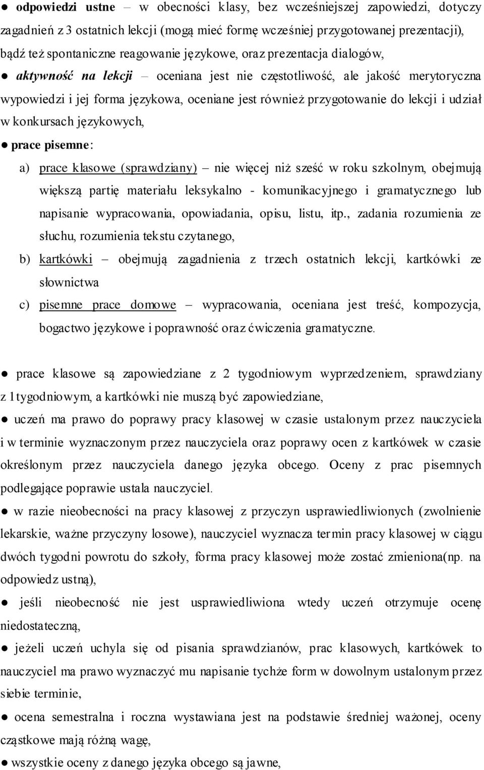 udział w konkursach językowych, prace pisemne: a) prace klasowe (sprawdziany) nie więcej niż sześć w roku szkolnym, obejmują większą partię materiału leksykalno - komunikacyjnego i gramatycznego lub