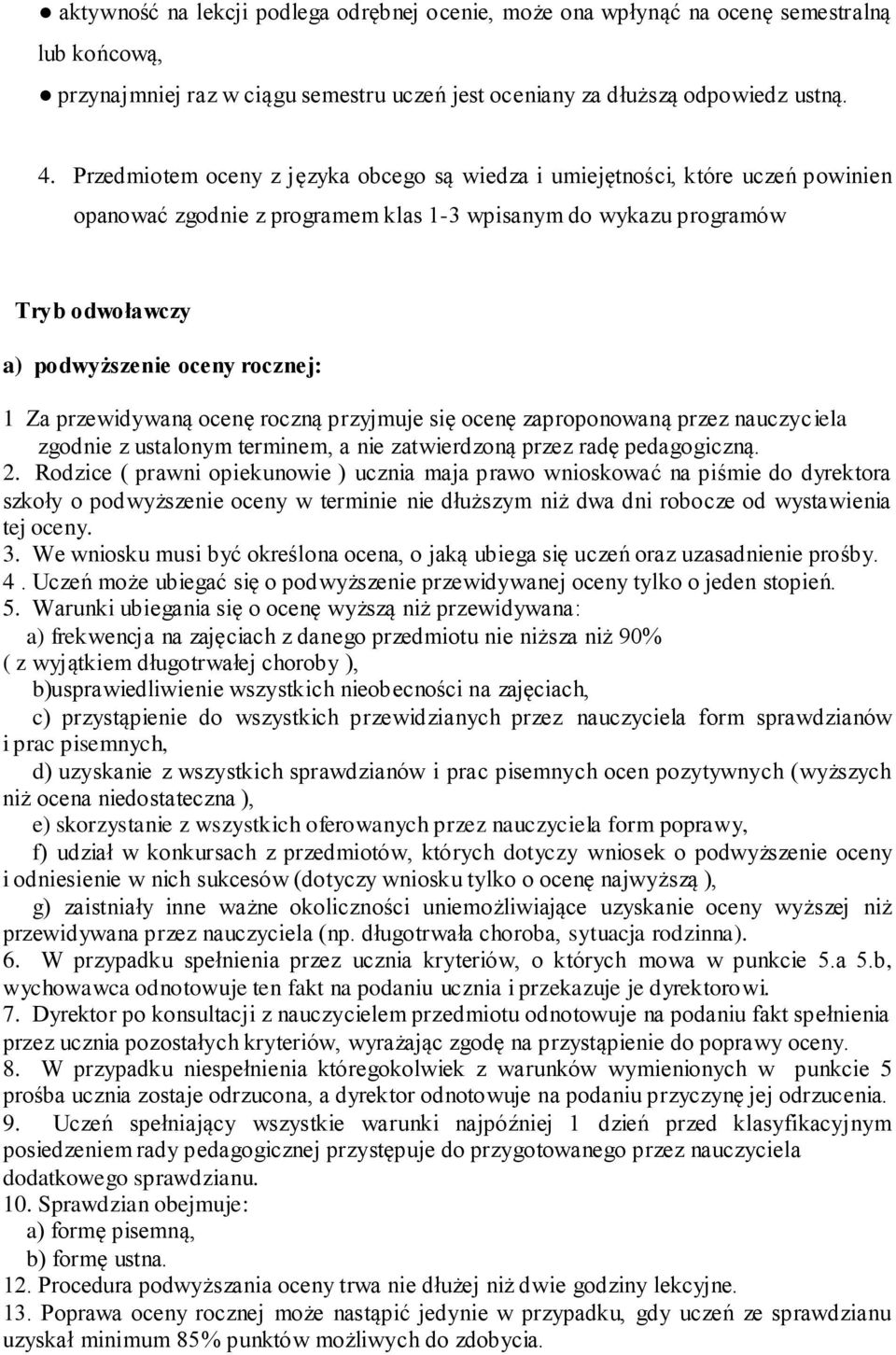 przewidywaną ocenę roczną przyjmuje się ocenę zaproponowaną przez nauczyc iela zgodnie z ustalonym terminem, a nie zatwierdzoną przez radę pedagogiczną. 2.