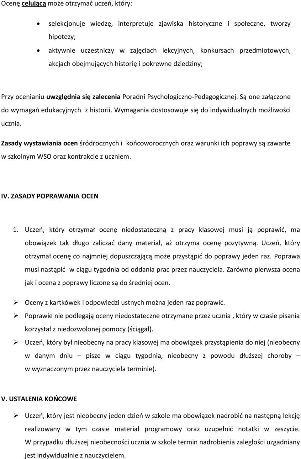 Wymagania dostosowuje się do indywidualnych możliwości ucznia. Zasady wystawiania ocen śródrocznych i końcoworocznych oraz warunki ich poprawy są zawarte w szkolnym WSO oraz kontrakcie z uczniem. IV.