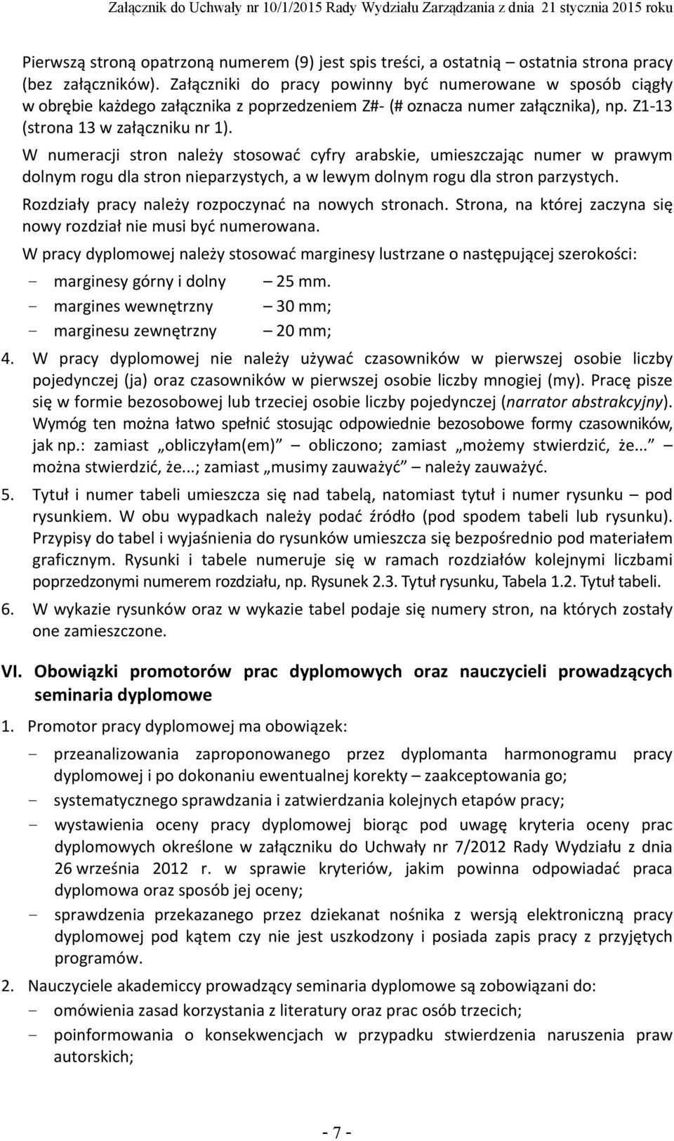 W numeracji stron należy stosować cyfry arabskie, umieszczając numer w prawym dolnym rogu dla stron nieparzystych, a w lewym dolnym rogu dla stron parzystych.